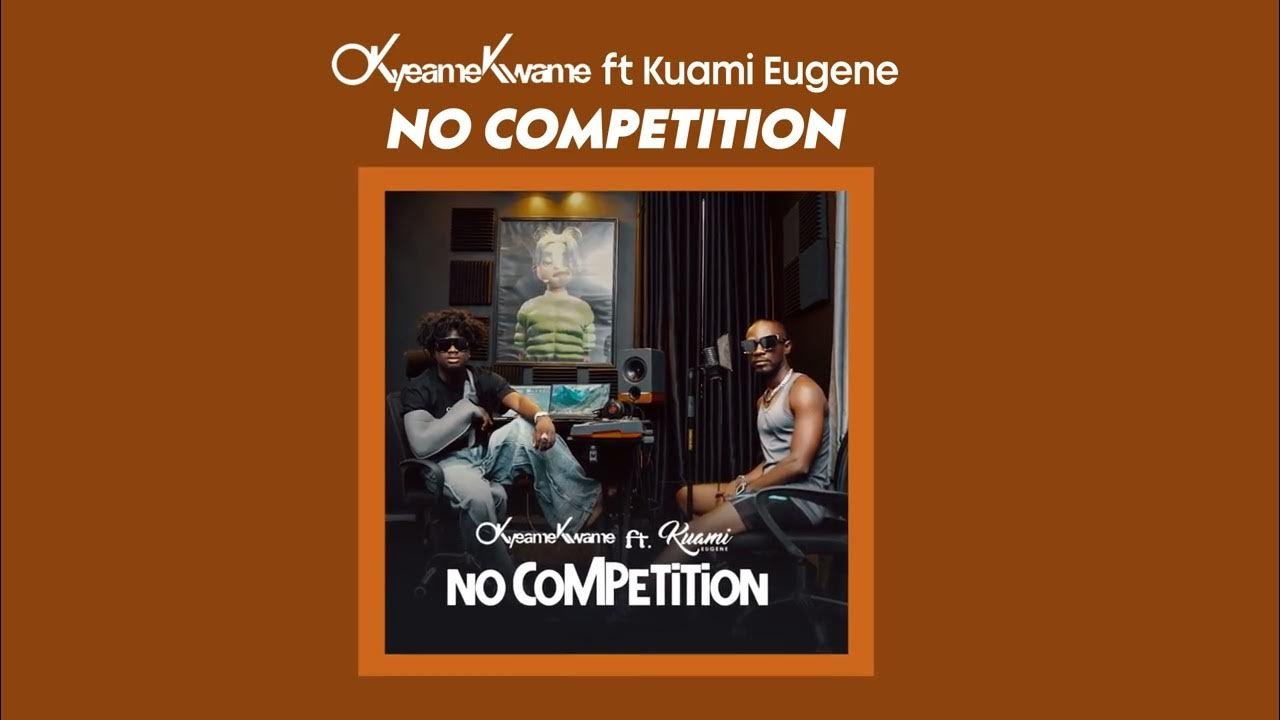 No Competition Lyrics by Kuami Eugene & Okyeame Kwame